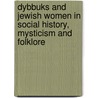 Dybbuks And Jewish Women In Social History, Mysticism And Folklore by Rachel Elior