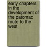 Early Chapters In The Development Of The Patomac Route To The West by Corra Bacon-Foster