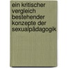 Ein kritischer Vergleich bestehender Konzepte der Sexualpädagogik door Dagmar Steurer
