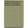 El libro de los zumos y batidos / The Book of Juices and Smoothies door Veronica Riera