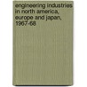 Engineering Industries In North America, Europe And Japan, 1967-68 by Organization For Economic Cooperation And Development Oecd