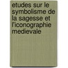 Etudes Sur Le Symbolisme De La Sagesse Et L'Iconographie Medievale door Marie-Therese D'Alverny