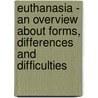 Euthanasia - An Overview About Forms, Differences And Difficulties door Anne-Kathrin Bus