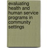 Evaluating Health and Human Service Programs in Community Settings door Joseph Telfair