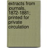 Extracts From Journals, 1872-1881; Printed For Private Circulation by Viscount Reginald Baliol Brett Esher