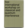 First International Workshop On Classical And Quantum Interference door Miroslav Hrabovsky