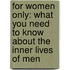 For Women Only: What You Need To Know About The Inner Lives Of Men