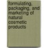 Formulating, Packaging, And Marketing Of Natural Cosmetic Products