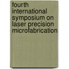 Fourth International Symposium On Laser Precision Microfabrication by Isamu Miyamoto
