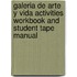 Galeria de Arte y Vida Activities Workbook and Student Tape Manual