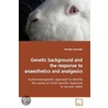 Genetic Background And The Response To Anaesthetics And Analgesics door Harutyun Avsaroglu