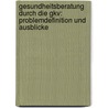 Gesundheitsberatung Durch Die Gkv: Problemdefinition Und Ausblicke door Daniel Neuber