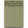 God Is Back: How The Global Revival Of Faith Is Changing The World door John Micklethwait