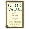 Good Value: Reflections On Money, Morality, And An Uncertain World by Stephen Green