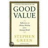 Good Value: Reflections On Money, Morality, And An Uncertain World door Stephen Green