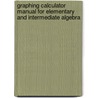 Graphing Calculator Manual For Elementary And Intermediate Algebra door Marvin L. Bittinger