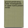 Ground Penetrating Radar Investigations In Upper Kama Potash Mines by Oleg Kovin
