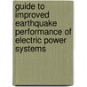 Guide To Improved Earthquake Performance Of Electric Power Systems by Anshel J. Schiff