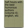 Half-Hours With The Best Humorous Authors (Volume 4); English, Etc door Charles Morris
