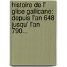 Histoire De L' Glise Gallicane: Depuis L'An 648 Jusqu' L'An 790... door Jacques Longueval