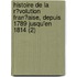 Histoire De La R?Volution Fran?Aise, Depuis 1789 Jusqu'En 1814 (2)
