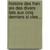 Histoire Des Fran Ais Des Divers Tats Aux Cinq Derniers Si Cles... door Amans-Alexis Monteil
