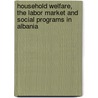 Household Welfare, The Labor Market And Social Programs In Albania door World Bank