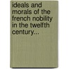 Ideals And Morals Of The French Nobility In The Twelfth Century... door Harriette Margaret Josten