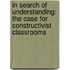 In Search Of Understanding: The Case For Constructivist Classrooms