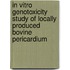 In Vitro Genotoxicity Study Of Locally Produced Bovine Pericardium