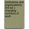 Institutions and Organizations, 3rd Ed + Changing Contours of Work by W. Richard Scott