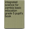 Integrated Science For Zambia Basic Education Grade 5 Pupil's Book door Chansa Njeleshi