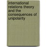 International Relations Theory And The Consequences Of Unipolarity by G. John Ikenberry