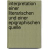 Interpretation Einer Literarischen Und Einer Epigraphischen Quelle door Kai-Uwe Heinz
