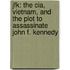 Jfk: The Cia, Vietnam, And The Plot To Assassinate John F. Kennedy