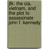 Jfk: The Cia, Vietnam, And The Plot To Assassinate John F. Kennedy door L. Fletcher Prouty