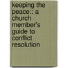 Keeping The Peace:: A Church Member's Guide To Conflict Resolution door Michael S. Williams