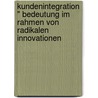 Kundenintegration " Bedeutung Im Rahmen Von Radikalen Innovationen by Benjamin Gruna Et Al