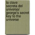La Clave Secreta Del Universo/ George's Secret Key To The Universe