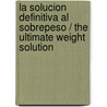 La Solucion Definitiva Al Sobrepeso / The Ultimate Weight Solution by Phillip C. Mcgraw