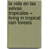 La Vida en las Selvas Tropicales = Living in Tropical Rain Forests door Tea Benduhn