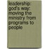 Leadership: God's Way: Moving The Ministry From Programs To People