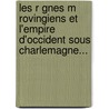 Les R Gnes M Rovingiens Et L'Empire D'Occident Sous Charlemagne... door Auguste De Ladev Ze