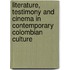 Literature, Testimony And Cinema In Contemporary Colombian Culture