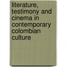 Literature, Testimony And Cinema In Contemporary Colombian Culture by Rory O'bryen