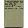 Loffingen: Stadt Auf Der Baar Im Umbruch? - Eine Lokaluntersuchung door Andreas Fritsche