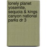 Lonely Planet Yosemite, Sequoia & Kings Canyon National Parks Dr 3 door Sara Benson