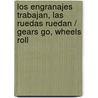 Los engranajes trabajan, las ruedas ruedan / Gears Go, Wheels Roll door Mark Weakland