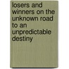 Losers And Winners On The Unknown Road To An Unpredictable Destiny door Joseph Lowe