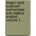 Magni Rotuli Scaccarii Normanniae Sub Regibus Angliae, Volume 1...